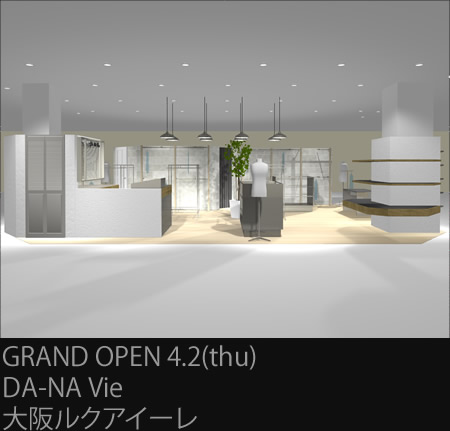 GRAND OPEN 4.2(thu) DA-NA Vie 大阪ルクアイーレ